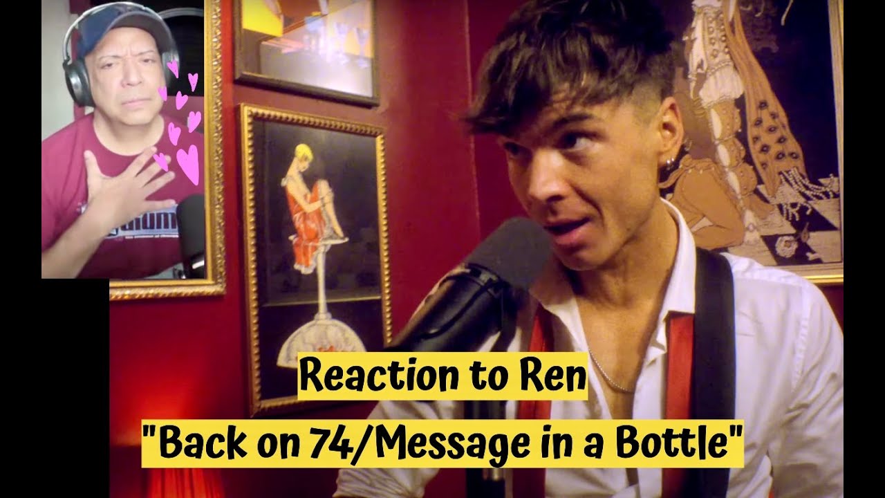 Reaction to Ren "Back on 74/Message In A Bottle" Live retake, I LOVED this! Reaction to Ren "Back on 74/Message In A Bottle" Live retake, I LOVED this!
