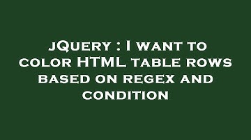 jQuery : I want to color HTML table rows based on regex and condition