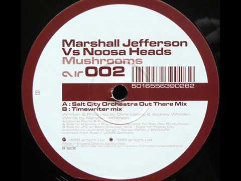 Marshall Jefferson Vs Noosa Heads  -  Mushrooms (Salt City Orchestra Out There Mix)