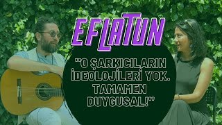 Eflatun O Şarkicilarin İdeoloji̇si̇ Yok Tamamen Duygusal