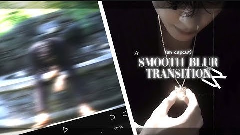 SMOOTH BLUR TRANSITION TUTORIAL ON CAPCUT