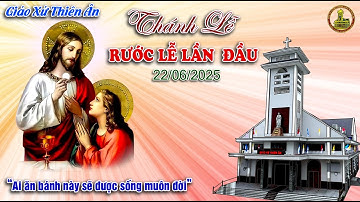 GIÁO XỨ THIÊN ÂN - THÁNH LỄ XƯNG TỘI, RƯỚC LỄ LẦN ĐẦU ngày 22/06/2025