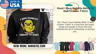 Good I Have Stability Ability To Stab Chicken T-Shirt