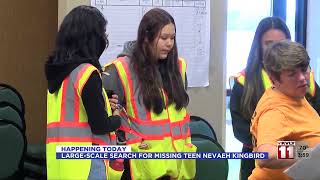 4PM Update Large scale search for missing teen Nevaeh Kingbird 4PM Update Large scale search for missing teen Nevaeh Kingbird