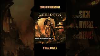 Megadeth - Dogs Of Chernobyl 2022 VOCAL COVER ( The Sick The Dying... And The Dead )  New Song