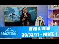 Viva a Vida - 30/03/21 - Parte 1