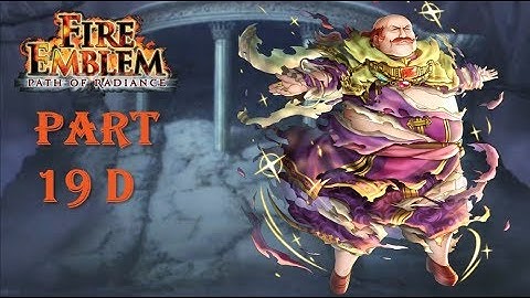 Fire Emblem Path of Radiance Playthrough: Part 19 D - Serenes Forest Part 4