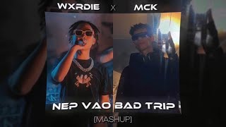 NÉP VÀO BAD TRIP | [ WXRDIE x MCK ] - PROD. DANGLIL