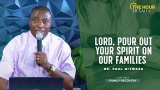 LORD, POUR OUT YOUR SPIRIT ON OUR FAMILIES | Hour of Value | With Apostle Dr. Paul M. Gitwaza