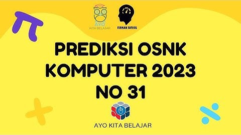 PREDIKSI SOAL OSNK KOMPUTER INFORMATIKA 2023 NO 31