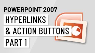 PowerPoint 2007: Hyperlinks and Action Buttons Part 1