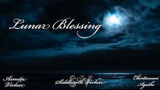 Lunar Blessing feat Siddharth Virkar amp Chintamani Agashe