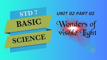 STD 7 BASIC SCIENCE | UNIT 02 PART 02 | WONDERS OF VISIBLE LIGHT