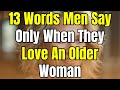 3 Words Men Say Only When They Love an Older Woman Over 50