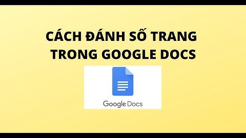 CÁCH ĐÁNH SỐ TRANG TRONG GOOGLE DOCS