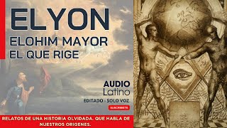 ELYON - Reveladora historia oculta - El Elohim más poderoso de todos, más que Yahwe