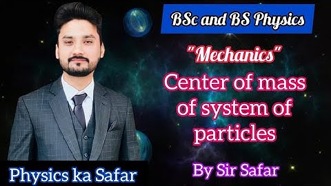 Center of mass of system of particles | Mechanics| Lecture 2 | BSc|BS physics| ADS |physics ka safar