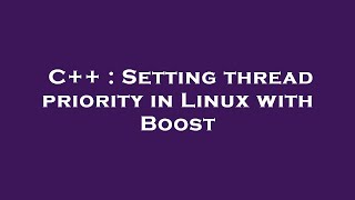C++ : Setting thread priority in Linux with Boost