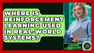 Where Is Reinforcement Learning Used in Real-World Systems? - AI and Machine Learning Explained