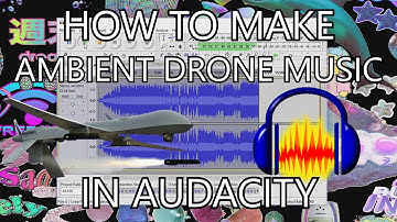 HOW TO AMBIENT DRONE MUSIC IN AUDACITY