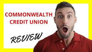 Commonwealth Credit Union Review Competitive Rates And Member-Focused Banking
