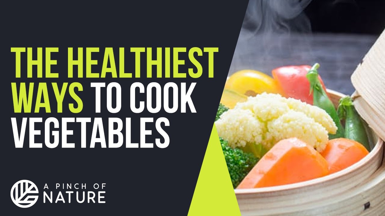 The HEALTHIEST Ways To Cook Vegetables - A PROPER Guide! - YouTube