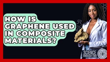 How Is Graphene Used In Composite Materials? - Science Through Time