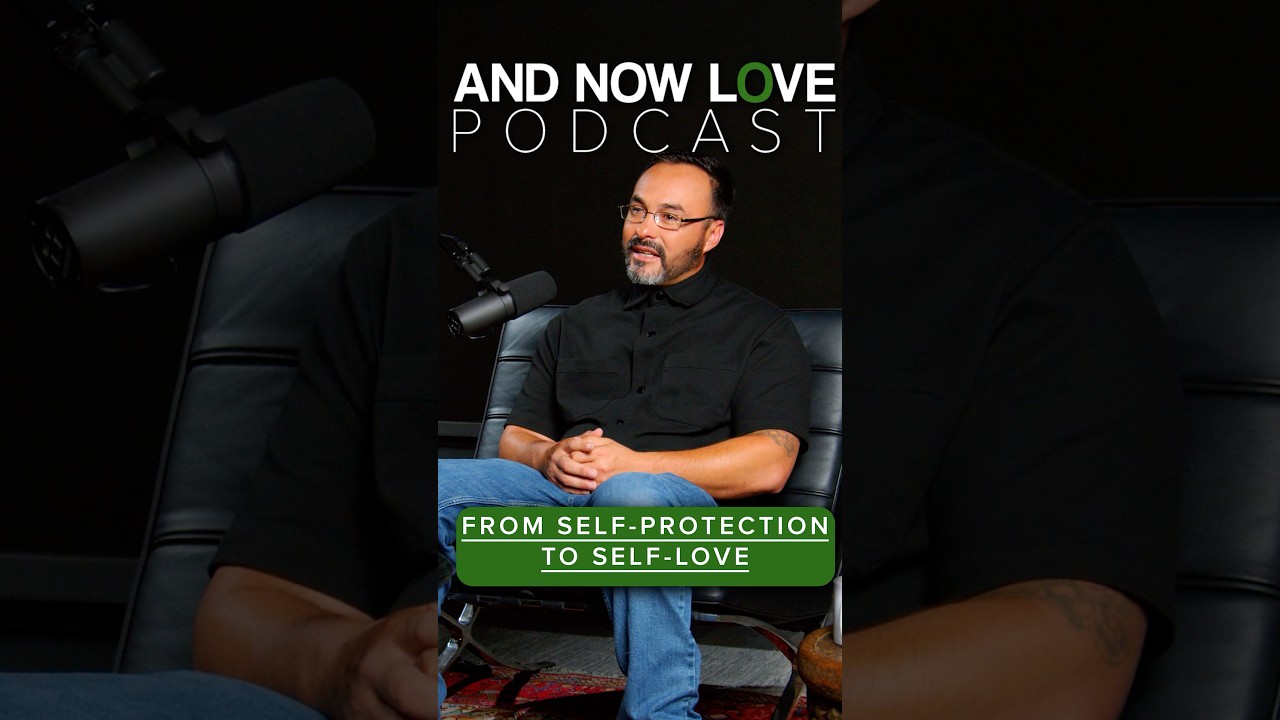 Adonai Melendez - From Self-Protection to Self-Love - And Now Love Podcast #podcastclips