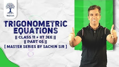 Solving Trigonometric Equations | Trigonometric Equations Class 11 | Trigonometric Equations IIT JEE