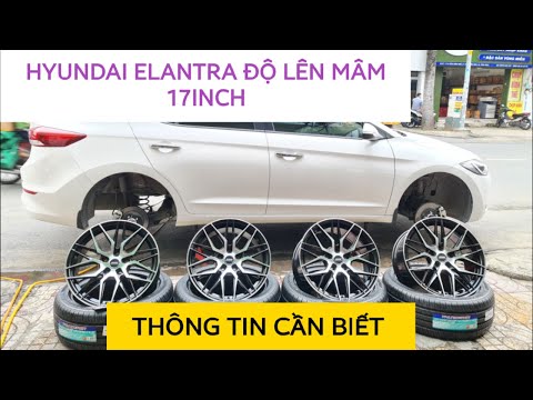 HYUNDAI ELANTRA BẢN GLS MÂM 16INCH ĐỘ LÊN BẢN MÂM 17INCH | THÔNG TIN CẦN BIẾT | HƯƠNG TIẾN PHÁT