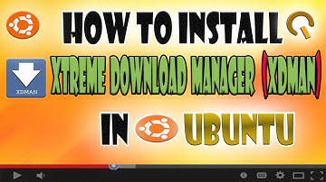How To Install Xtreme Download Manager In Ubuntu (Alternative for Internet Downloading Manager)