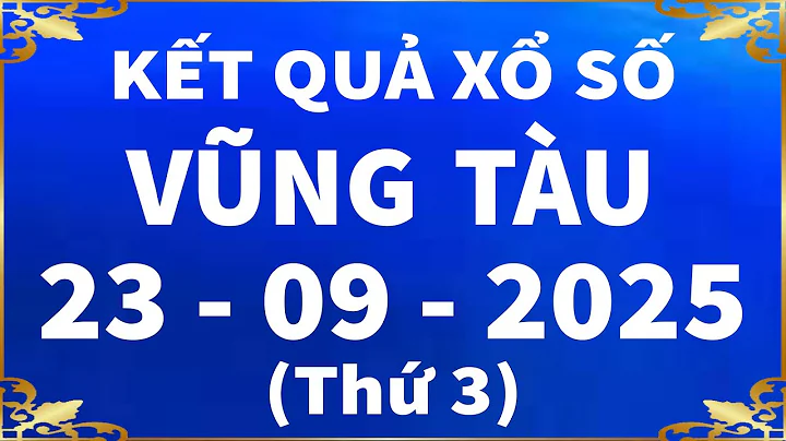 Xổ số Vũng Tàu ngày 23 tháng 9 - XSVT - SXVT - KQXSVT - XSVTAU | Xổ số kiến thiết Vũng Tàu hôm nay