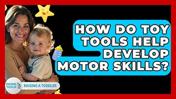 How Do Toy Tools Help Develop Motor Skills? - Raising A Toddler