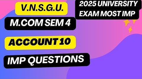 MCOM SEM 4 | ACCOUNT 10 | IMP QUESTIONS APRIL 2025 | the best education #exam