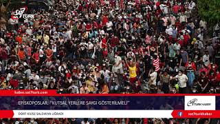 Episkoposlar: ‘‘Kutsal Yerlere Saygı Gösterilmeli’’ 23.06.2021