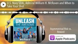 U.S. Navy SEAL, Admiral William H. McRaven and When to Take Your Shot