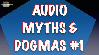 Audio myths & dogmas #1
