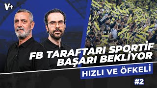 Fenerbahçe taraftarı finansal başarı değil sportif başarı bekliyor | Abdülkerim, Serkan #2