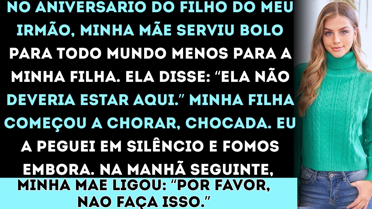 “No aniversário do filho do meu irmão, minha mãe serviu bolo para todo mundo menos para a minha...
