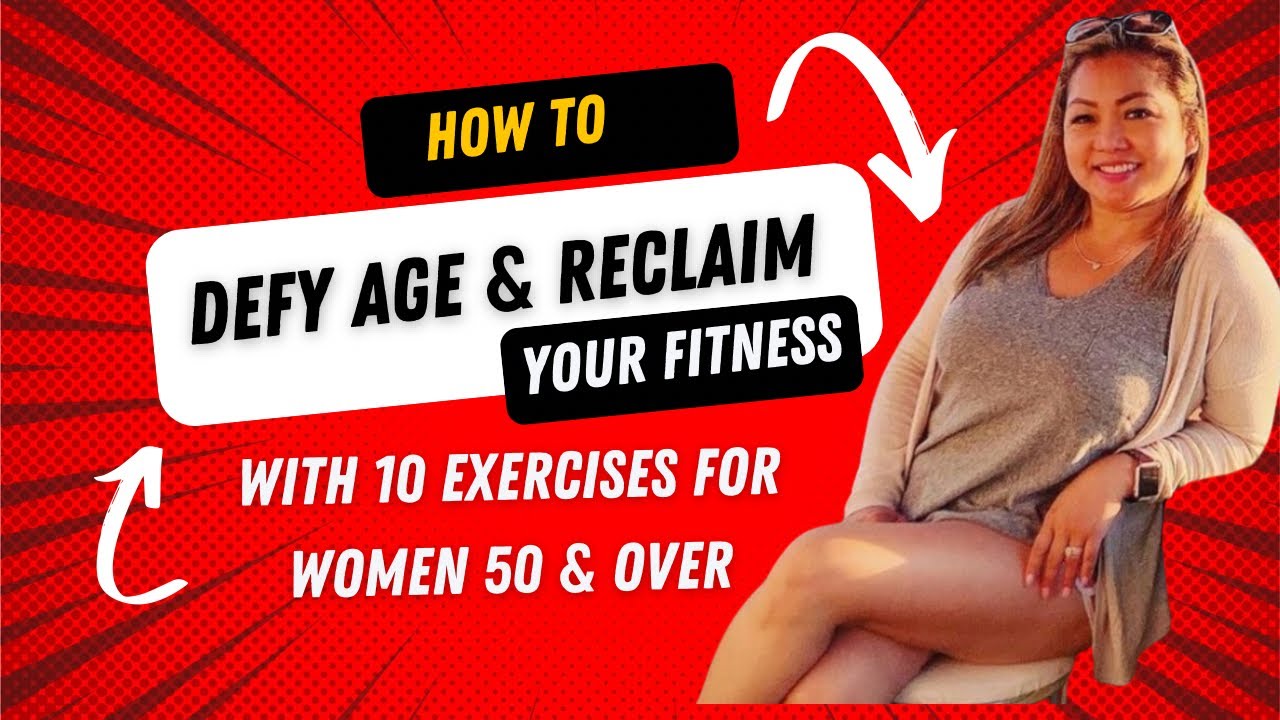 How to defy age and reclaim your fitness with 10 essential exercises for women 50 and over!