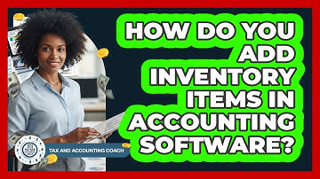 How Do You Add Inventory Items In Accounting Software?