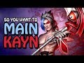 SO YOU WANT TO MAIN KAYN