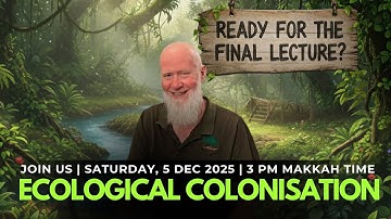 The Series Finale: ECOLOGICAL COLONISATION | Join Shaikh Muhammad Foulds