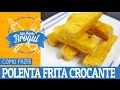 COMO FAZER POLENTA FRITA CROCANTE E SEQUINHA | #AnaMariaBrogui #227