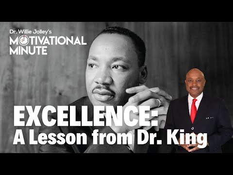 Dr. Willie Jolley's Motivational Minute - Dr.  King's Lesson In Excellence