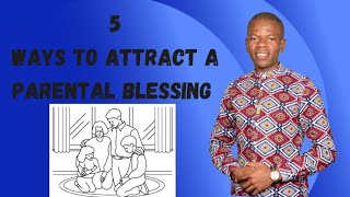 5 Ways To Attract A Parental Blessing