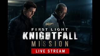 007 FIRST LIGHT | KNIGHT FALL MISSION [LIVE WALKTHROUGH] #ioicreator