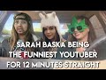 Sarah Baska being the funniest youtuber for 12 minutes straight