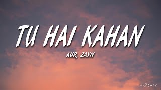 AUR - Tu Hai Kahan (Lyrics) feat. ZAYN