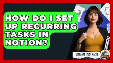 How Do I Set Up Recurring Tasks In Notion? - Ultimate Study Hacks